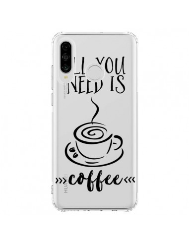 Coque Huawei P30 Lite All you need is coffee Transparente - Sylvia Cook