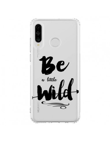 Coque Huawei P30 Lite Be a little Wild, Sois sauvage Transparente - Sylvia Cook