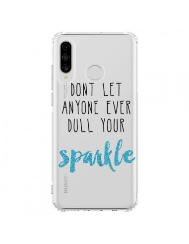 Coque Huawei P30 Lite Don't let anyone ever dull your sparkle Transparente - Sylvia Cook