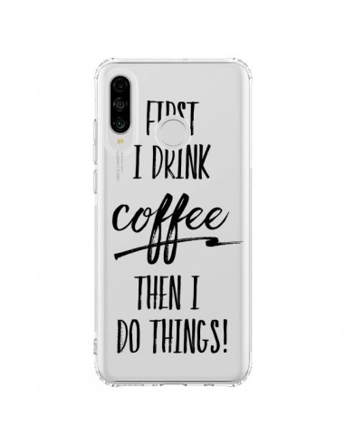 Coque Huawei P30 Lite First I drink Coffee, then I do things Transparente - Sylvia Cook
