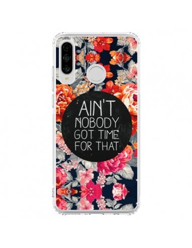 Coque Huawei P30 Lite Fleur Flower Ain't nobody got time for that - Sara Eshak