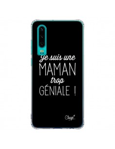 Coque Huawei P30 Je suis une Maman trop Géniale - Chapo