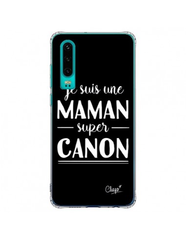 Coque Huawei P30 Je suis une Maman super Canon - Chapo