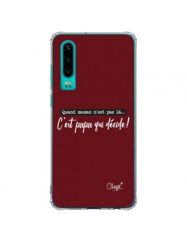 Coque Huawei P30 C'est Papa qui Décide Rouge Bordeaux - Chapo