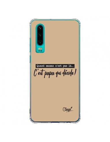 Coque Huawei P30 C'est Papa qui Décide Beige - Chapo