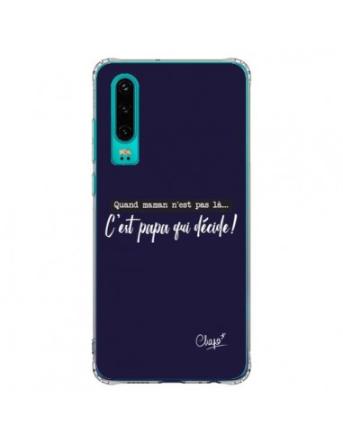 Coque Huawei P30 C'est Papa qui Décide Bleu Marine - Chapo