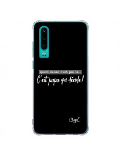 Coque Huawei P30 C'est Papa qui Décide Noir - Chapo