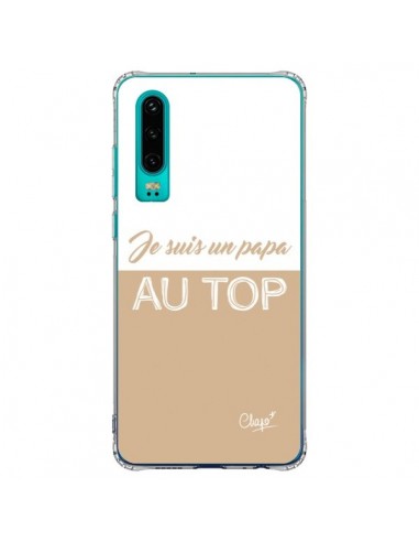 Coque Huawei P30 Je suis un Papa au Top Beige - Chapo