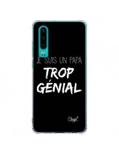 Coque Huawei P30 Je suis un Papa trop Génial Noir - Chapo