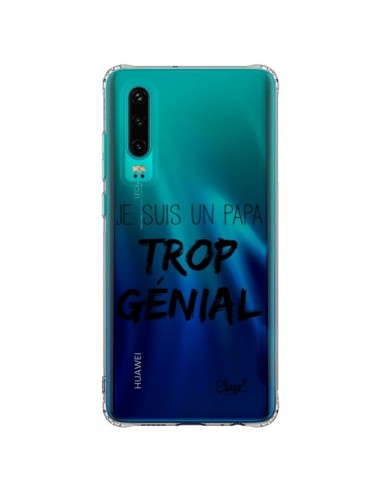 Coque Huawei P30 Je suis un Papa trop Génial Transparente - Chapo