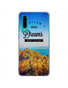 Coque Huawei P30 Follow your dreams Suis tes rêves -...