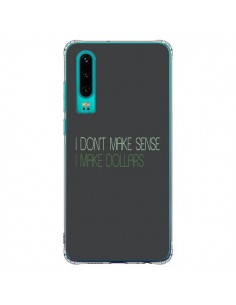 Coque Huawei P30 I don't make sense, I make Dollars, gris...