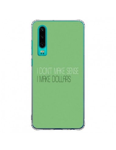 Coque Huawei P30 I don't make sense, I make Dollars, vert - Shop Gasoline