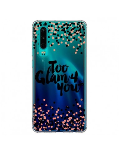 Coque Huawei P30 Too Glamour 4 you Trop Glamour pour Toi Transparente - Ebi Emporium