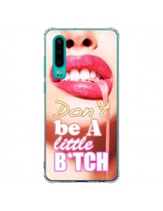 Coque Huawei P30 Don't Be A Little Bitch - Jonathan Perez