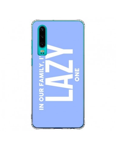 Coque Huawei P30 In our family i'm the Lazy one - Jonathan Perez