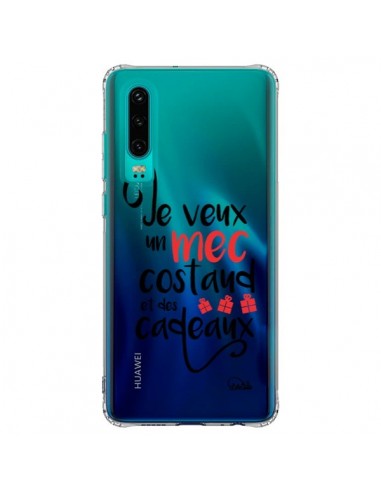 Coque Huawei P30 Je veux un mec costaud et des cadeaux Transparente - Lolo Santo