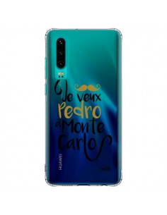 Coque Huawei P30 Je veux Pedro à Monte Carlo Transparente...