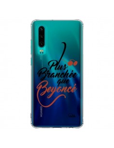 Coque Huawei P30 Plus Branchée que Beyoncé Transparente -...