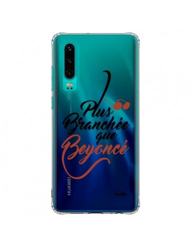 Coque Huawei P30 Plus Branchée que Beyoncé Transparente - Lolo Santo