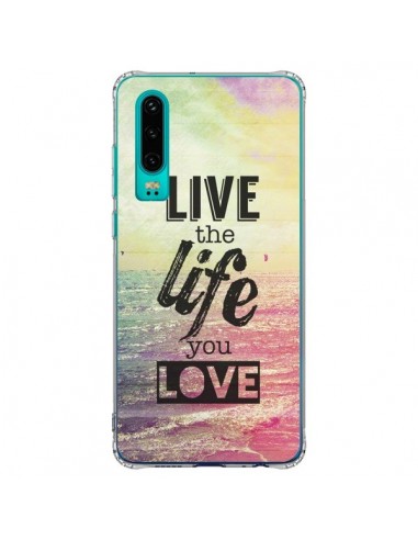 Coque Huawei P30 Live the Life you Love, Vis la Vie que tu Aimes - Mary Nesrala