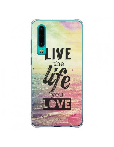 Coque Huawei P30 Live the Life you Love, Vis la Vie que tu Aimes - Mary Nesrala