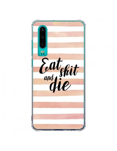 Coque Huawei P30 Eat, Shit and Die - Maryline Cazenave