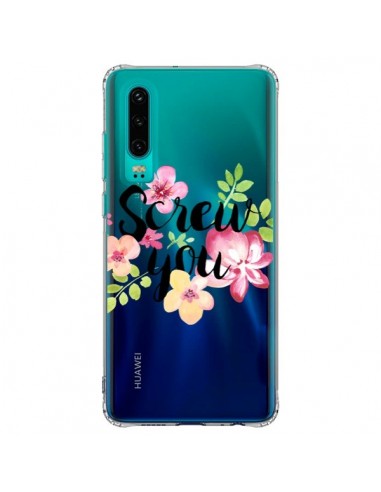 Coque Huawei P30 Screw you Flower Fleur Transparente - Maryline Cazenave