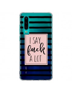 Coque Huawei P30 I Say Fuck A Lot Transparente - Maryline...