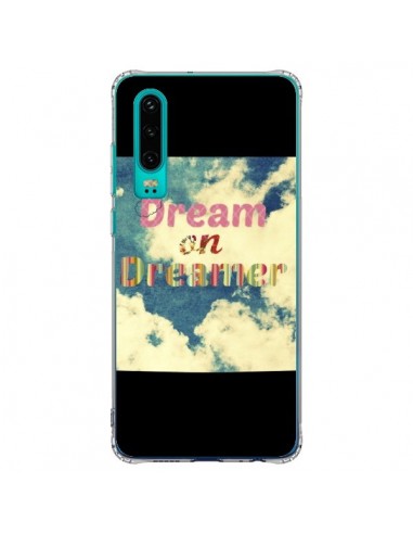 Coque Huawei P30 Dream on Dreamer Rêves - R Delean
