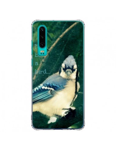 Coque Huawei P30 I'd be a bird Oiseau - R Delean