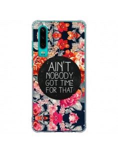 Coque Huawei P30 Fleur Flower Ain't nobody got time for...