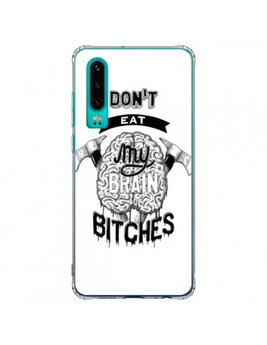 Coque Huawei P30 Don't eat my brain Bitches Cerveau Blanc - Senor Octopus