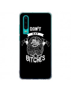 Coque Huawei P30 Don't eat my brain Bitches Cerveau Noir...