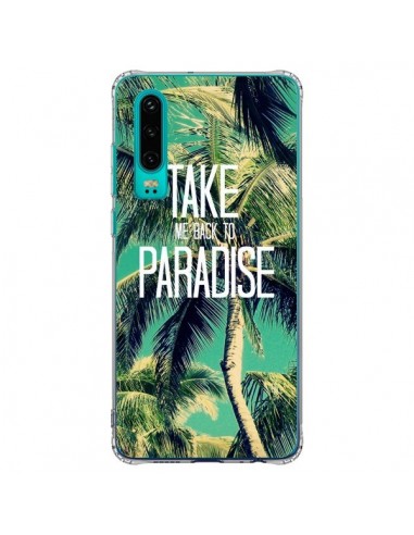 Coque Huawei P30 Take me back to paradise USA Palmiers Palmtree - Tara Yarte