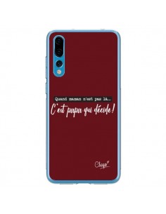 Coque Huawei P20 Pro C'est Papa qui Décide Rouge Bordeaux...