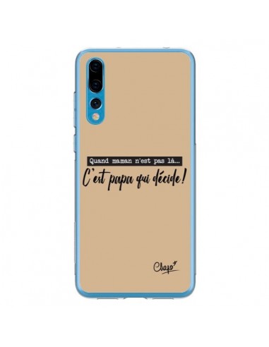 Coque Huawei P20 Pro C'est Papa qui Décide Beige - Chapo