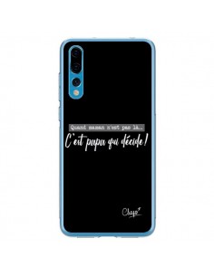 Coque Huawei P20 Pro C'est Papa qui Décide Noir - Chapo