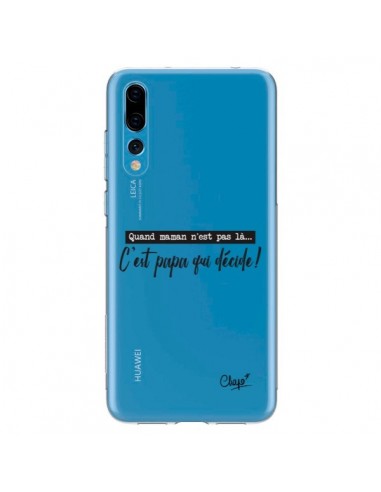 Coque Huawei P20 Pro C'est Papa qui Décide Transparente - Chapo