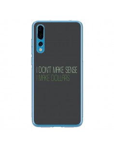 Coque Huawei P20 Pro I don't make sense, I make Dollars,...
