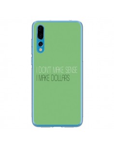 Coque Huawei P20 Pro I don't make sense, I make Dollars,...