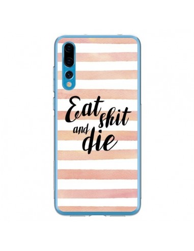 Coque Huawei P20 Pro Eat, Shit and Die - Maryline Cazenave