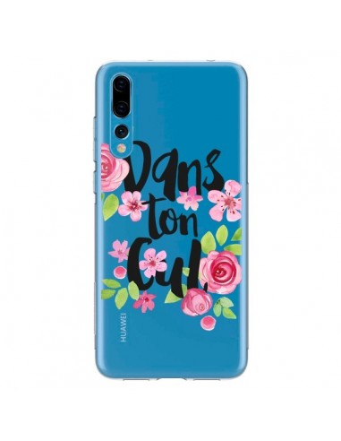 Coque Huawei P20 Pro Dans Ton Cul Fleurs Transparente - Maryline Cazenave