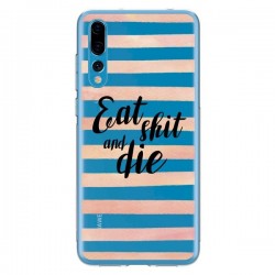 Coque Huawei P20 Pro Eat, Shit and Die Transparente -...