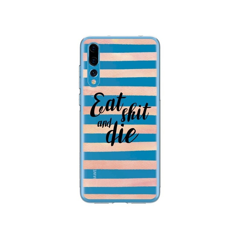 Coque Huawei P20 Pro Eat, Shit and Die Transparente - Maryline Cazenave