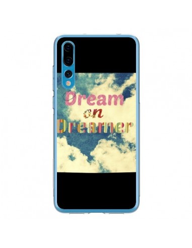 Coque Huawei P20 Pro Dream on Dreamer Rêves - R Delean