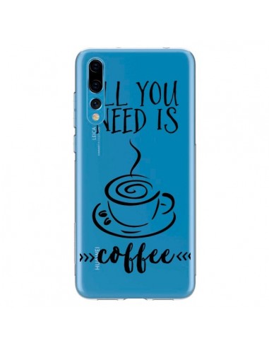 Coque Huawei P20 Pro All you need is coffee Transparente - Sylvia Cook