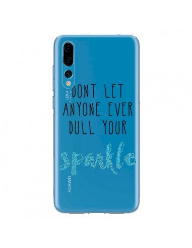 Coque Huawei P20 Pro Don't let anyone ever dull your sparkle Transparente - Sylvia Cook