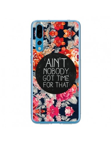 Coque Huawei P20 Pro Fleur Flower Ain't nobody got time for that - Sara Eshak