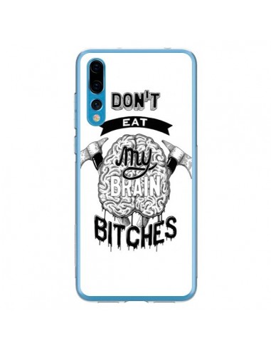 Coque Huawei P20 Pro Don't eat my brain Bitches Cerveau Blanc - Senor Octopus